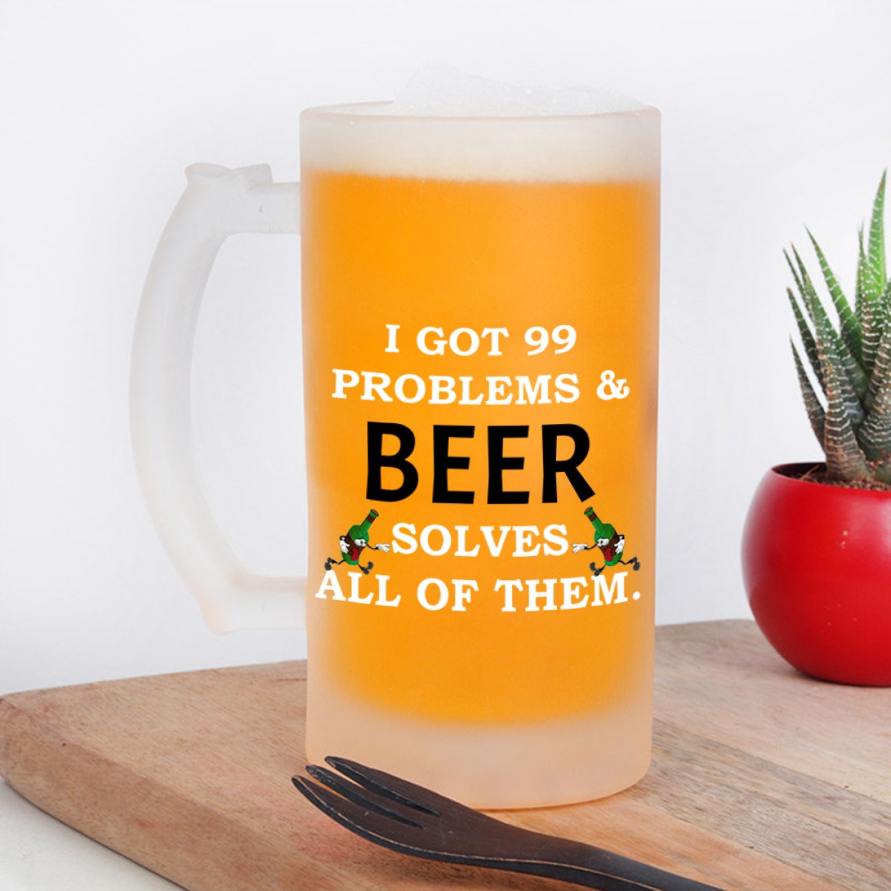Got 99 Problems Designer Frosted Beer Mug